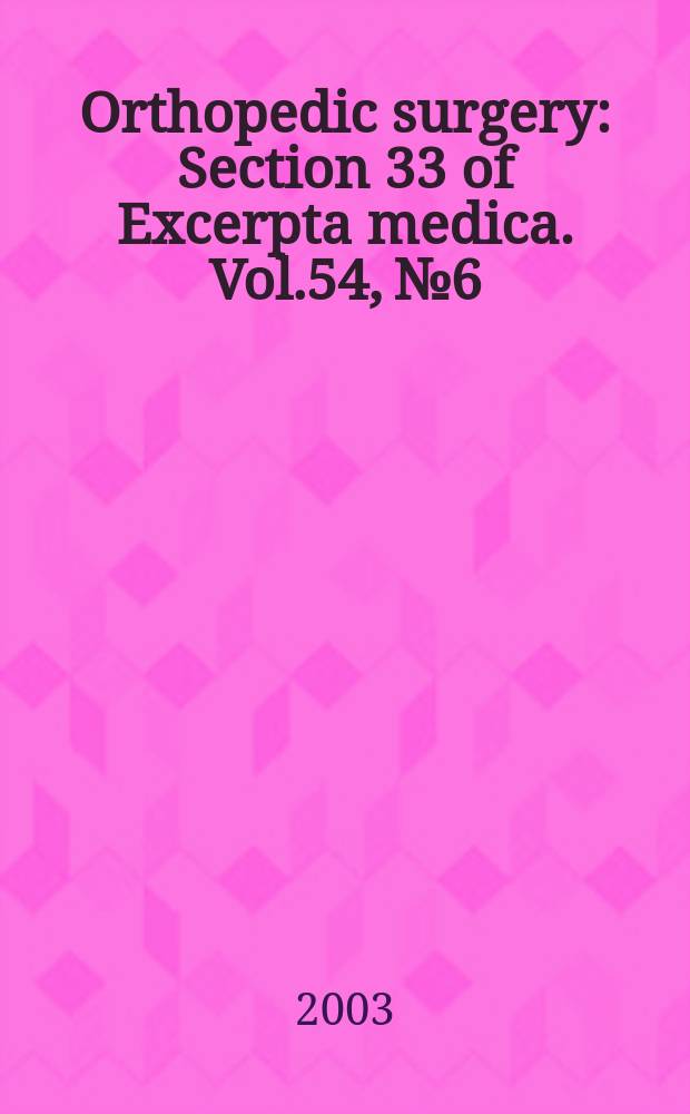 Orthopedic surgery : Section 33 [of] Excerpta medica. Vol.54, №6