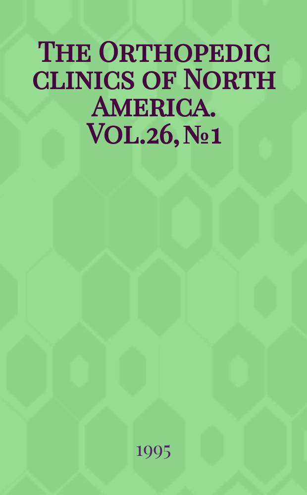 The Orthopedic clinics of North America. Vol.26, №1 : Orthopedic management of gunshot wounds