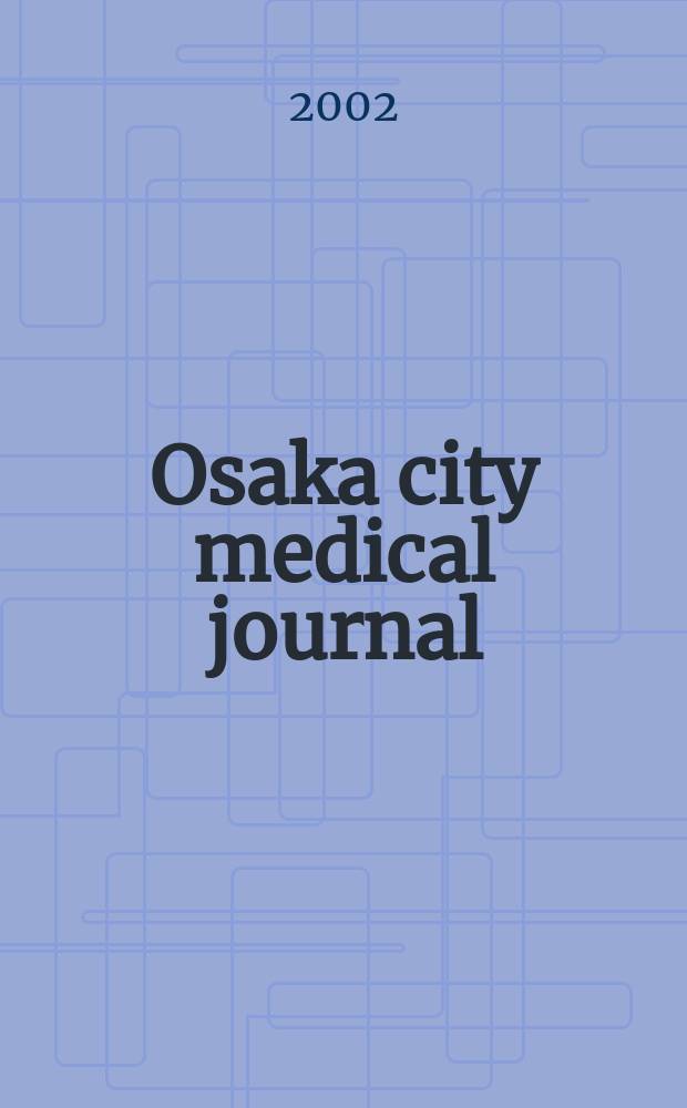 Osaka city medical journal : Publ. by Osaka city University medical school. Vol.48, №1