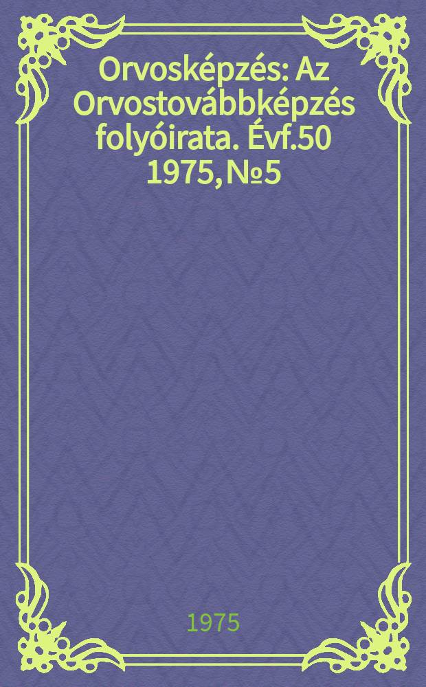 Orvosképzés : Az Orvostovábbképzés folyóirata. Évf.50 1975, №5