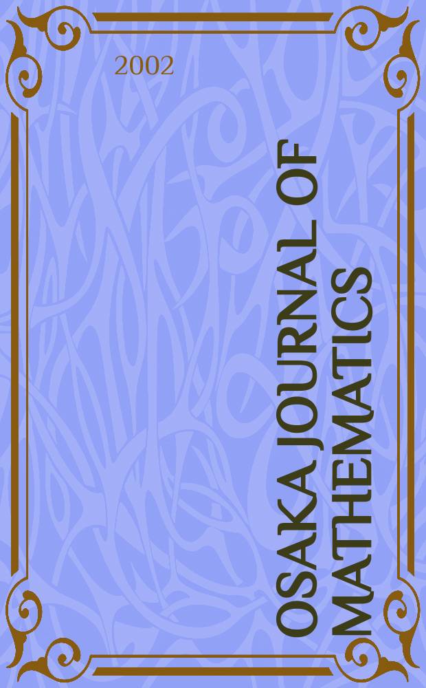 Osaka journal of mathematics : Publ. jointly by the Dep. of mathematics Osaka Univ. and Osaka city Univ. Vol.39, №1