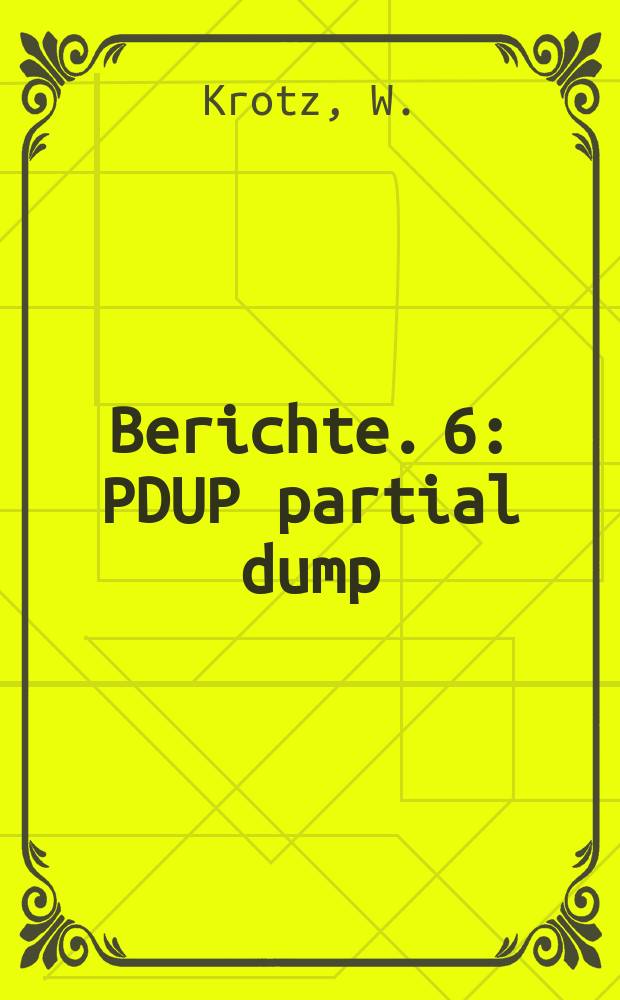 Berichte. 6 : PDUP partial dump