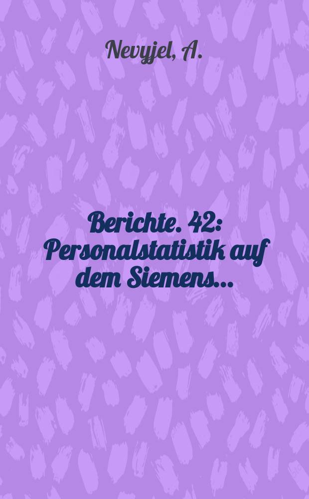 Berichte. 42 : Personalstatistik auf dem Siemens...