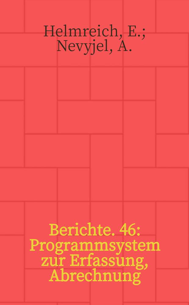 Berichte. 46 : Programmsystem zur Erfassung, Abrechnung