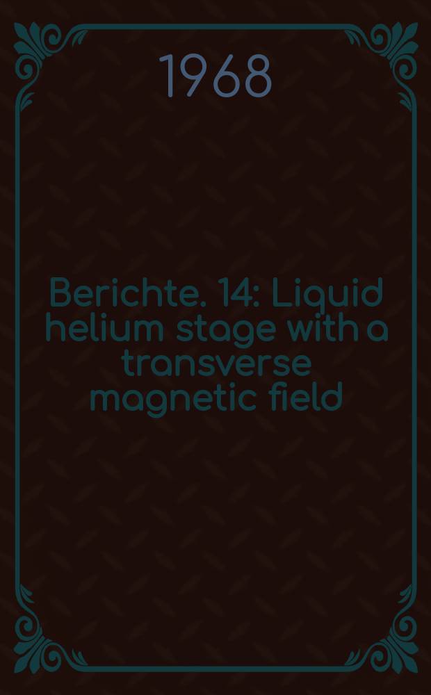 Berichte. 14 : Liquid helium stage with a transverse magnetic field