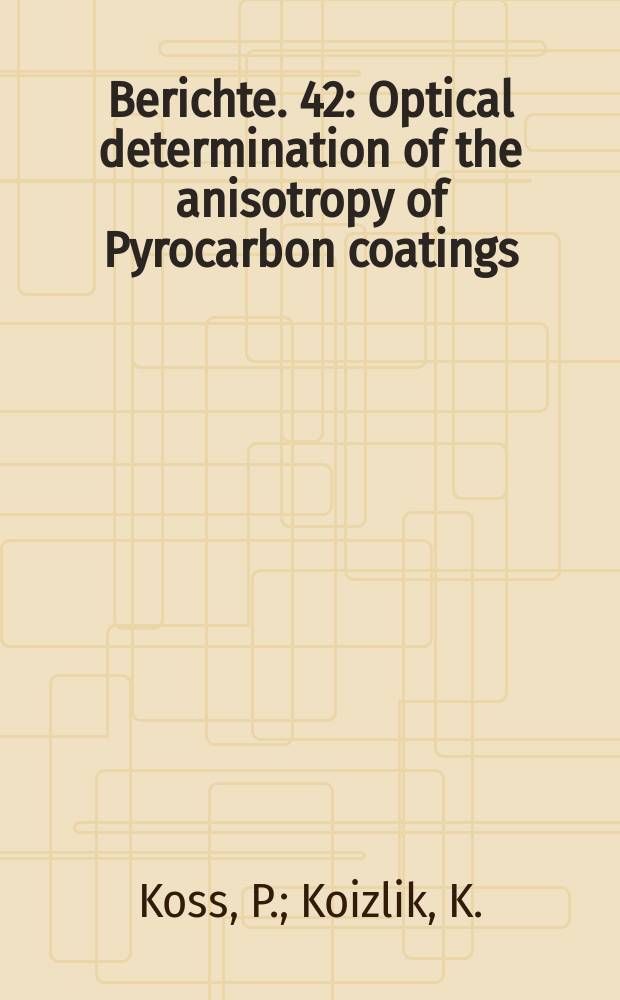 Berichte. 42 : Optical determination of the anisotropy of Pyrocarbon coatings