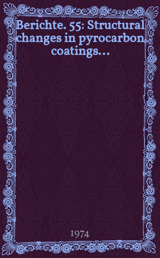 Berichte. 55 : Structural changes in pyrocarbon coatings...