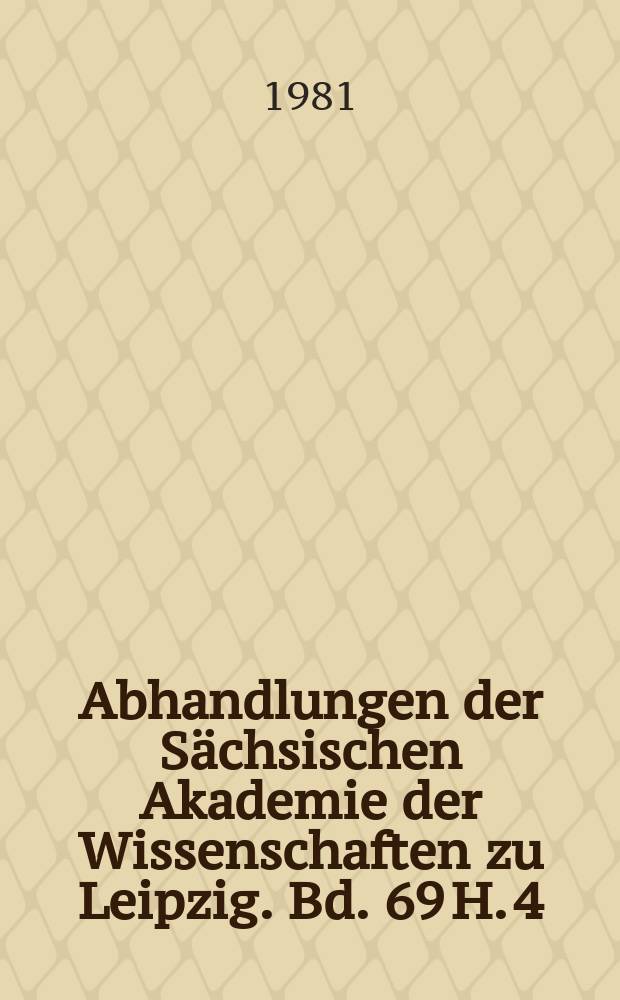 Abhandlungen der Sächsischen Akademie der Wissenschaften zu Leipzig. Bd. 69 H. 4
