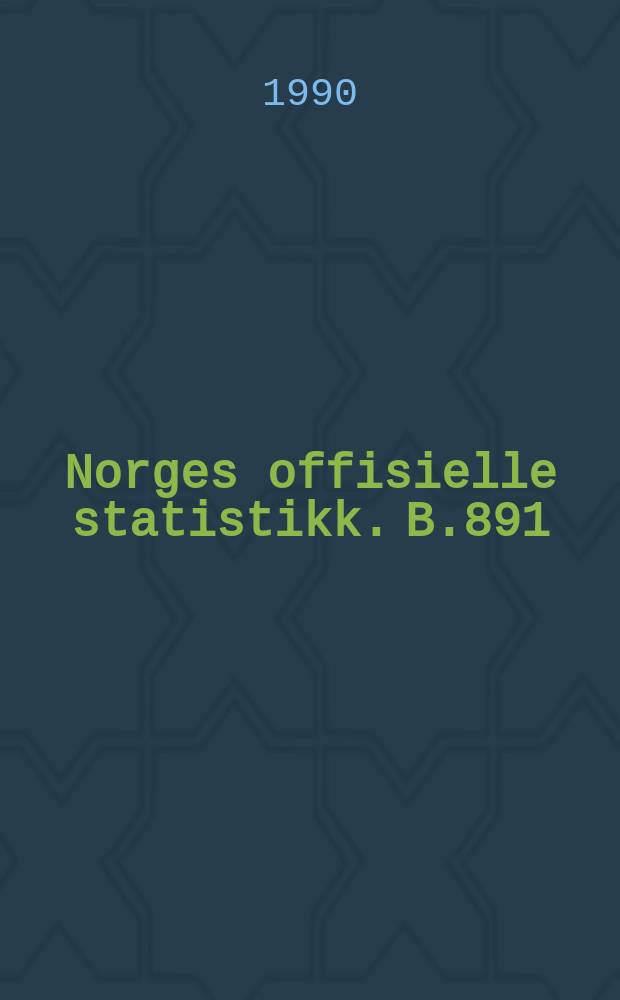 Norges offisielle statistikk. B.891