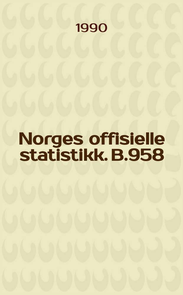 Norges offisielle statistikk. B.958