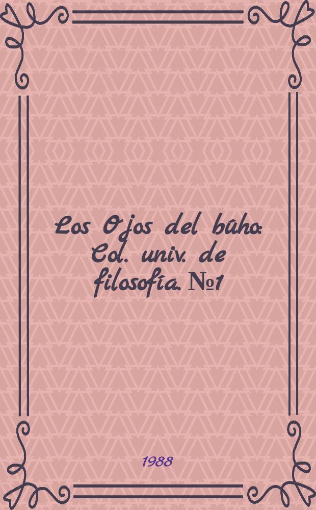 Los Ojos del búho : Col. univ. de filosofía. №1 : Logos y praxis