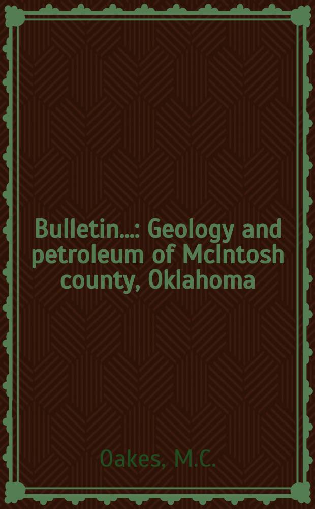Bulletin.. : Geology and petroleum of McIntosh county, Oklahoma