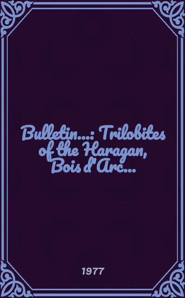 Bulletin.. : Trilobites of the Haragan, Bois d'Arc...