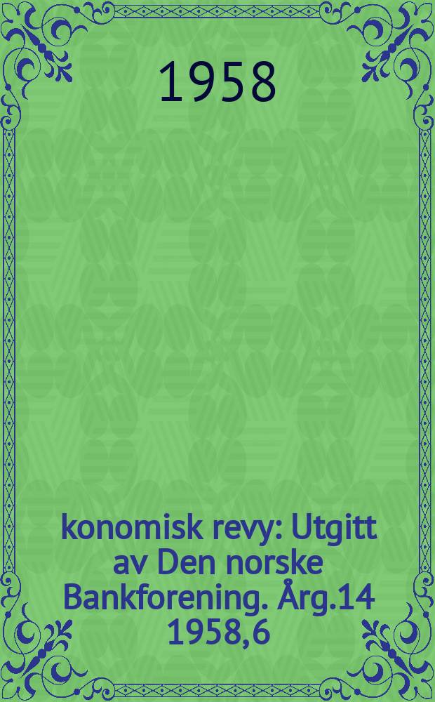 Økonomisk revy : Utgitt av Den norske Bankforening. Årg.14 1958, 6