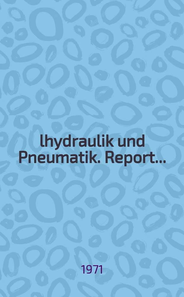 Ölhydraulik und Pneumatik. Report...