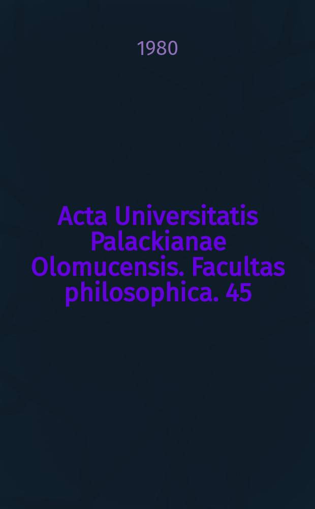 Acta Universitatis Palackianae Olomucensis. Facultas philosophica. 45