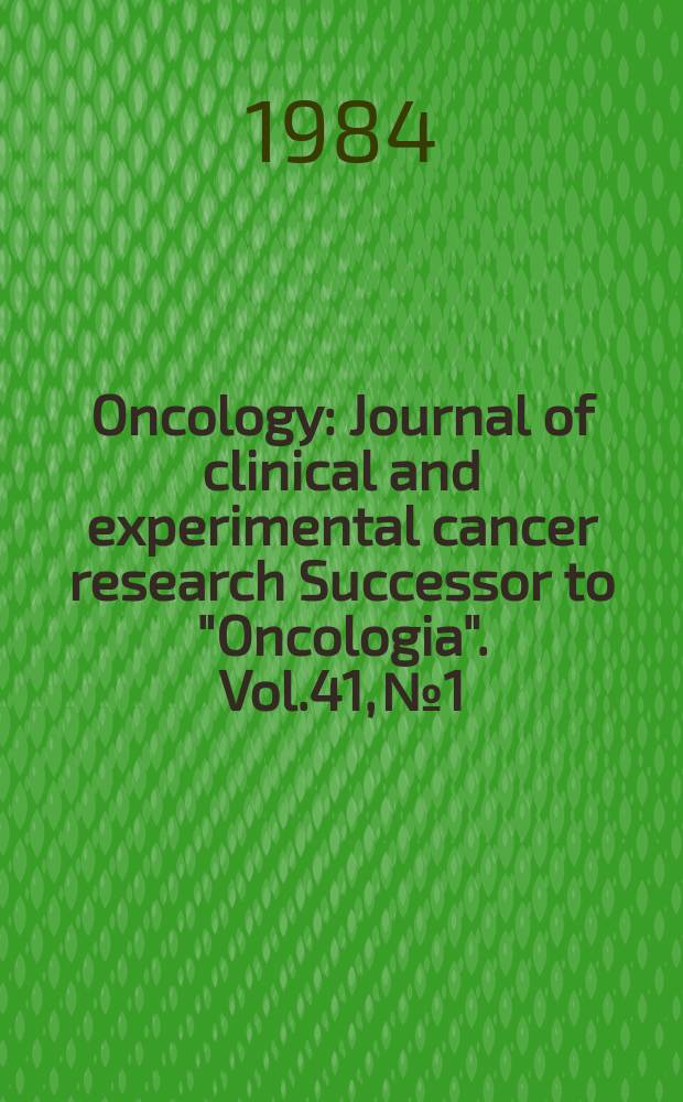 Oncology : Journal of clinical and experimental cancer research Successor to "Oncologia". Vol.41, №1