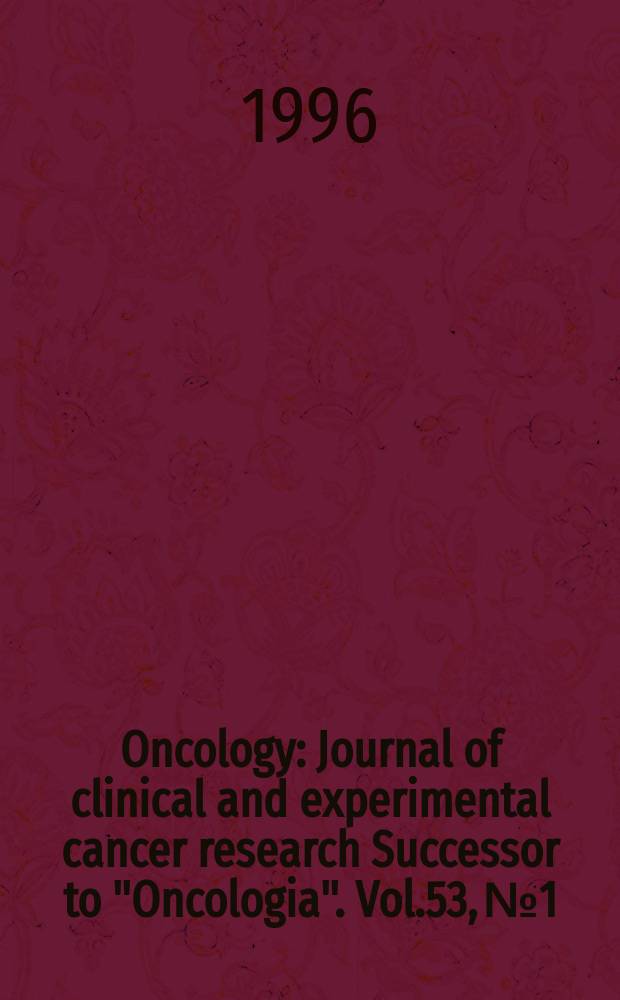 Oncology : Journal of clinical and experimental cancer research Successor to "Oncologia". Vol.53, №1