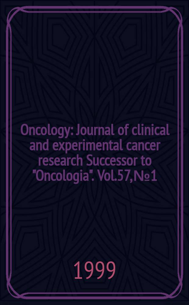 Oncology : Journal of clinical and experimental cancer research Successor to "Oncologia". Vol.57, №1