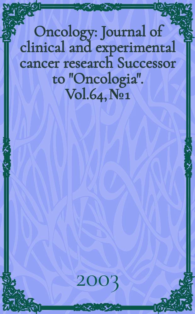 Oncology : Journal of clinical and experimental cancer research Successor to "Oncologia". Vol.64, №1