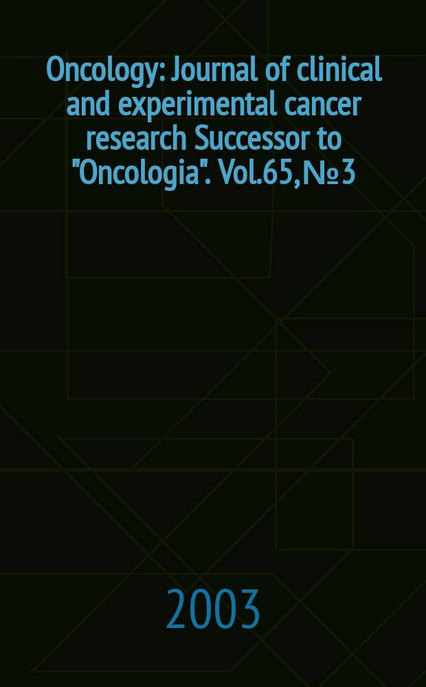 Oncology : Journal of clinical and experimental cancer research Successor to "Oncologia". Vol.65, №3