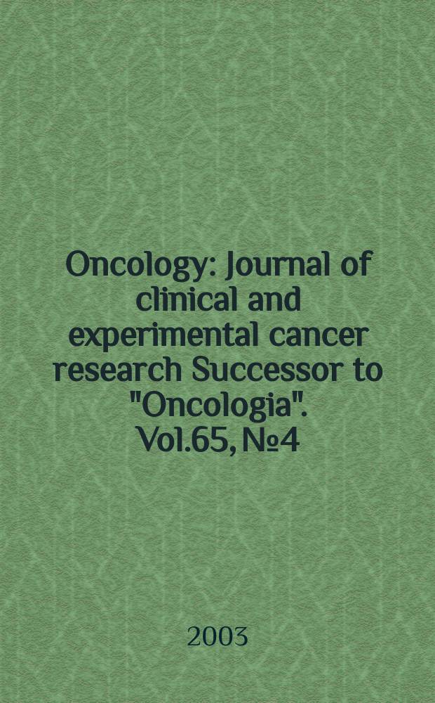 Oncology : Journal of clinical and experimental cancer research Successor to "Oncologia". Vol.65, №4
