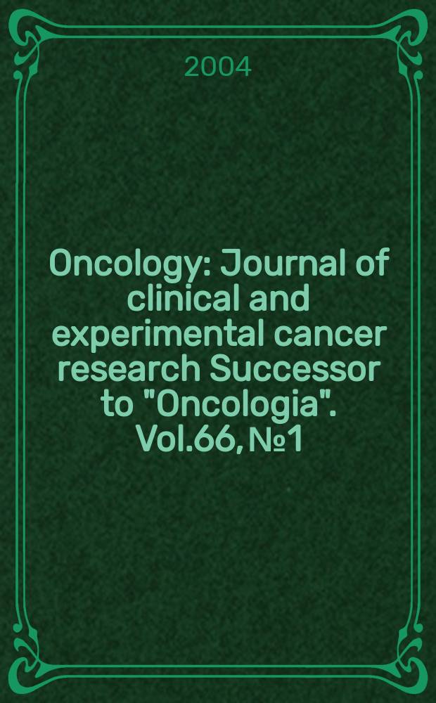 Oncology : Journal of clinical and experimental cancer research Successor to "Oncologia". Vol.66, №1