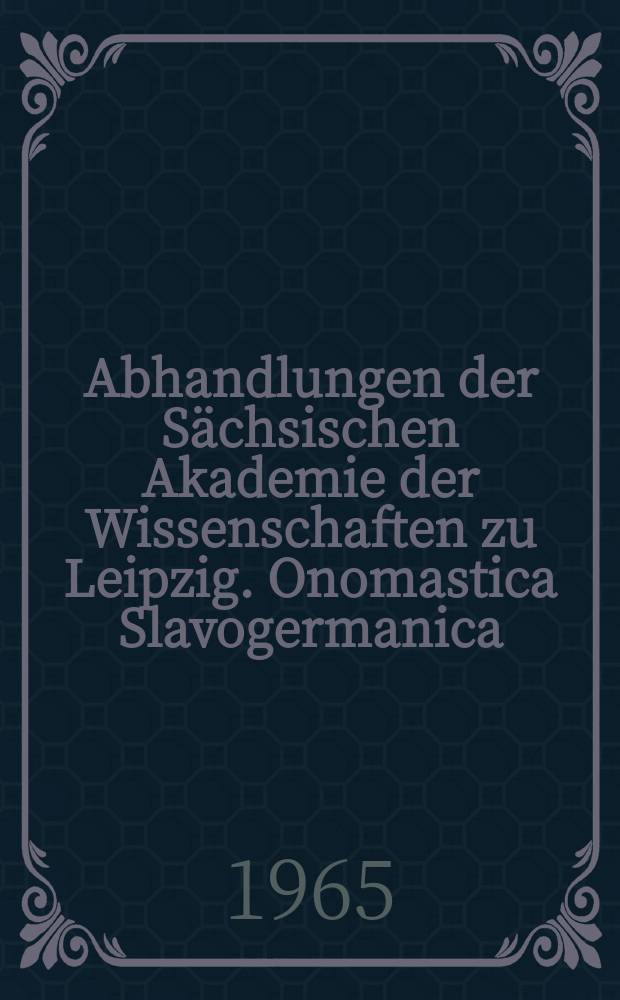 Abhandlungen der Sächsischen Akademie der Wissenschaften zu Leipzig. Onomastica Slavogermanica