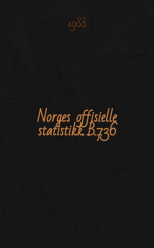 Norges offisielle statistikk. B.736
