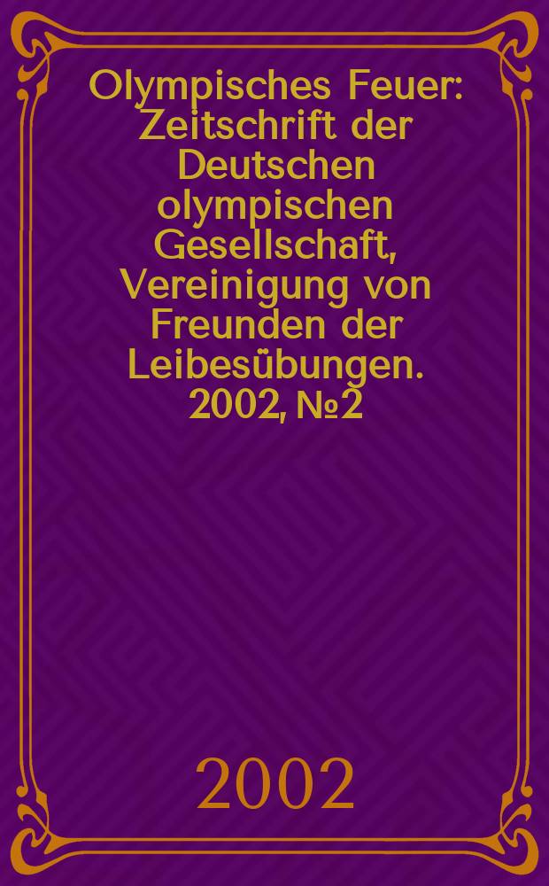 Olympisches Feuer : Zeitschrift der Deutschen olympischen Gesellschaft, Vereinigung von Freunden der Leibesübungen. 2002, №2