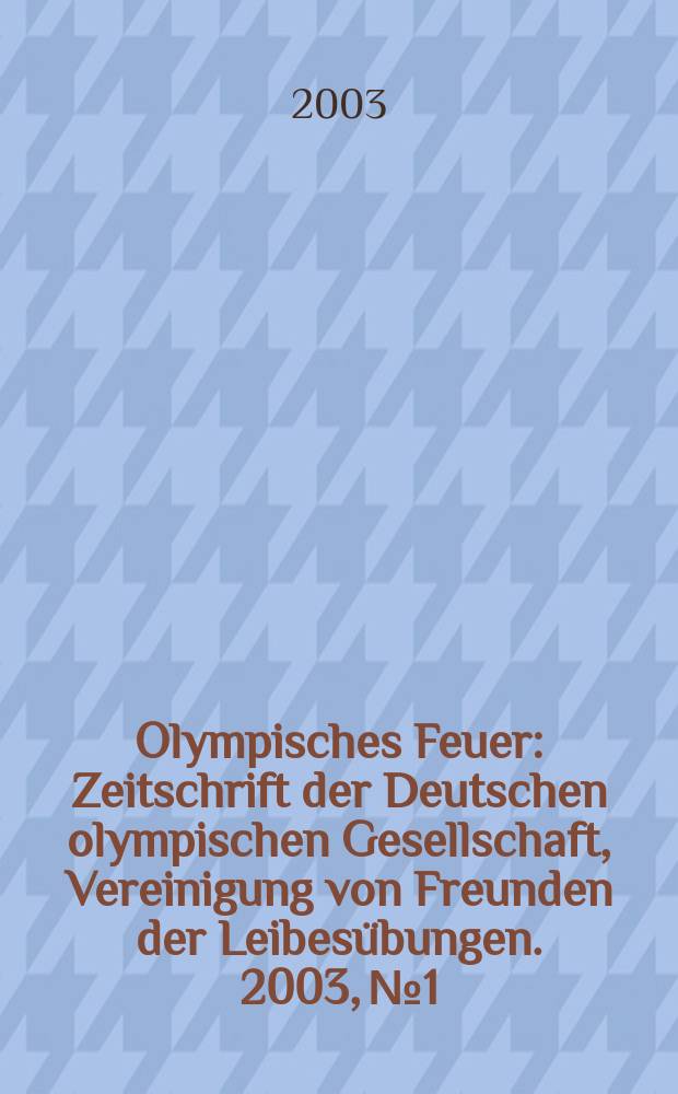 Olympisches Feuer : Zeitschrift der Deutschen olympischen Gesellschaft, Vereinigung von Freunden der Leibesübungen. 2003, №1