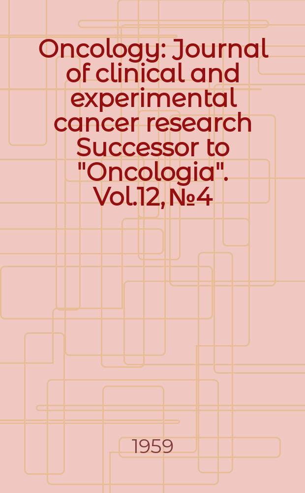 Oncology : Journal of clinical and experimental cancer research Successor to "Oncologia". Vol.12, №4