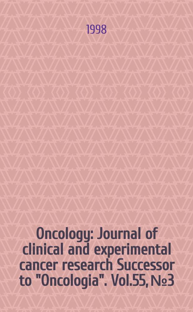 Oncology : Journal of clinical and experimental cancer research Successor to "Oncologia". Vol.55, №3