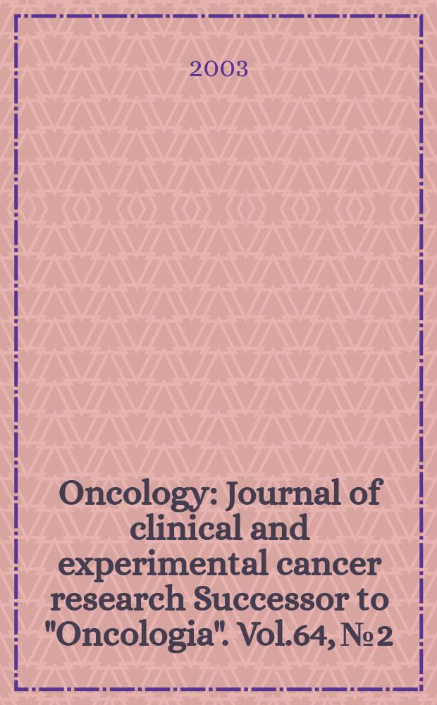Oncology : Journal of clinical and experimental cancer research Successor to "Oncologia". Vol.64, №2