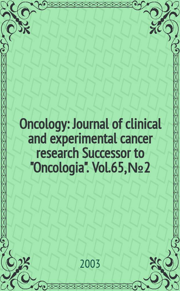 Oncology : Journal of clinical and experimental cancer research Successor to "Oncologia". Vol.65, №2