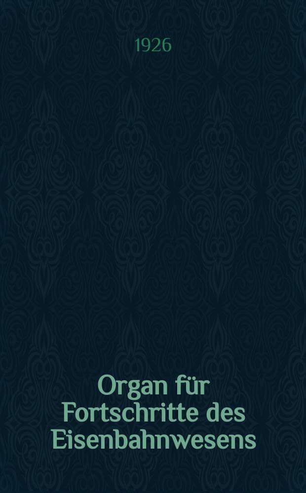 Organ für Fortschritte des Eisenbahnwesens : Technisches Fachblatt des Vereins deutscher Eisenbahnverwaltungen. Jg.81 1926, Bd.63, H.15