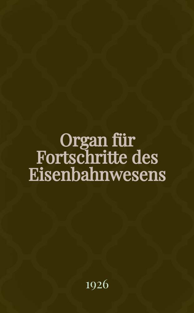 Organ für Fortschritte des Eisenbahnwesens : Technisches Fachblatt des Vereins deutscher Eisenbahnverwaltungen. Jg.81 1926, Bd.63, H.17