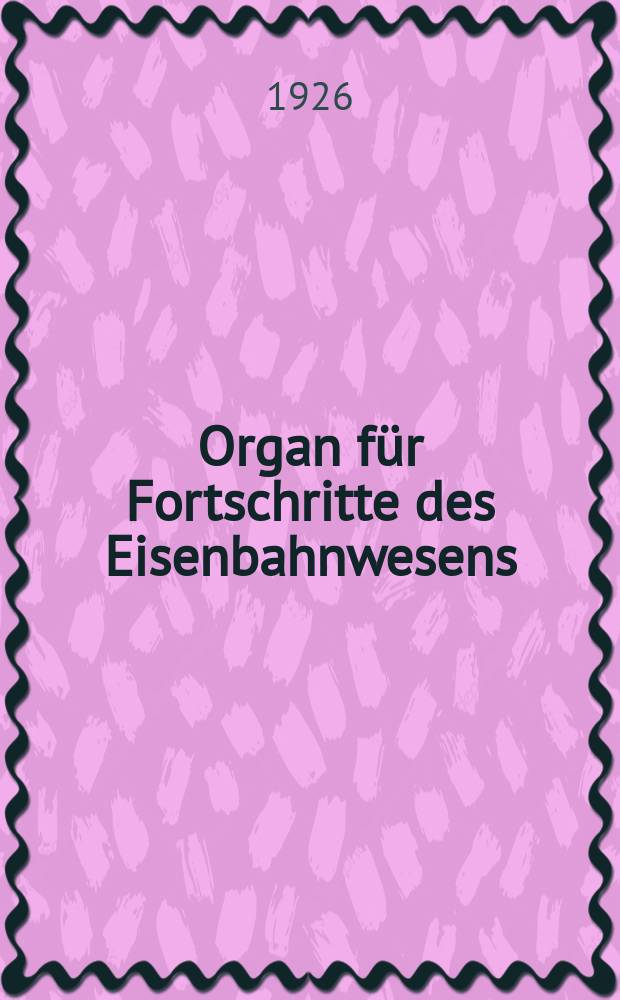 Organ für Fortschritte des Eisenbahnwesens : Technisches Fachblatt des Vereins deutscher Eisenbahnverwaltungen. Jg.81 1926, Bd.63, H.23