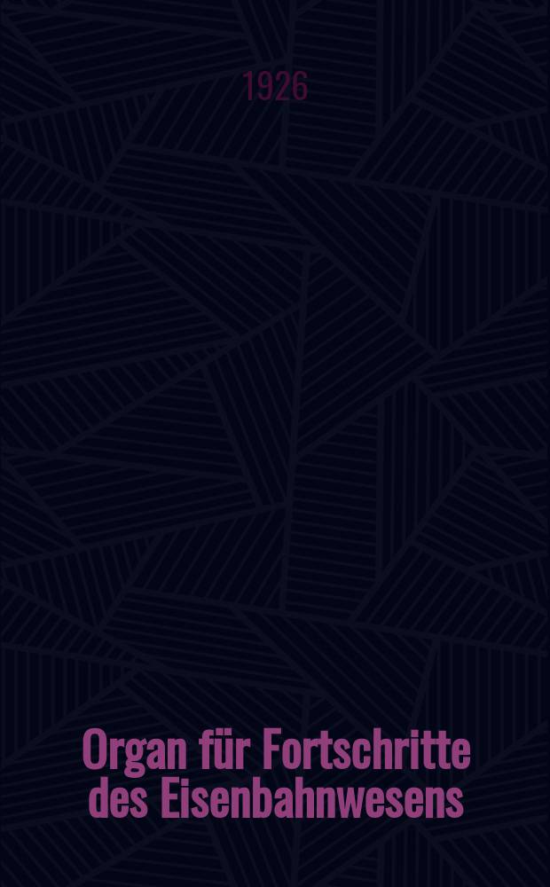 Organ für Fortschritte des Eisenbahnwesens : Technisches Fachblatt des Vereins deutscher Eisenbahnverwaltungen. Jg.81 1926, Bd.63, H.24