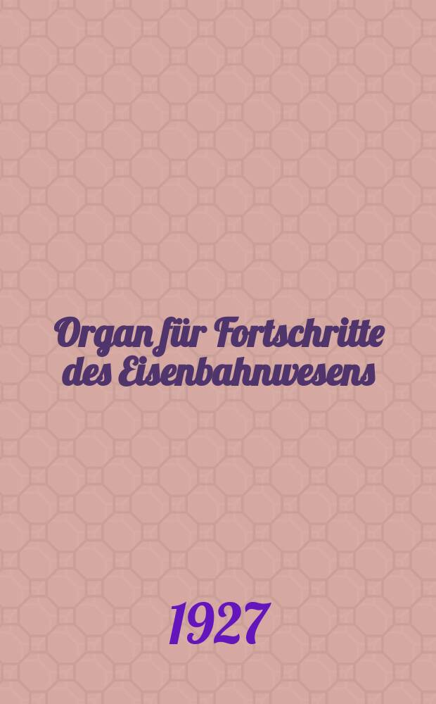 Organ für Fortschritte des Eisenbahnwesens : Technisches Fachblatt des Vereins deutscher Eisenbahnverwaltungen. Jg.82 1927, Bd.64, H.24