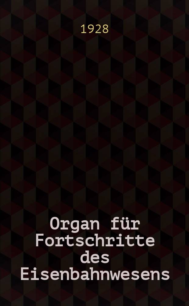 Organ für Fortschritte des Eisenbahnwesens : Technisches Fachblatt des Vereins deutscher Eisenbahnverwaltungen. Jg.83 1928, Bd.65, H.2