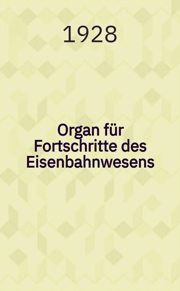 Organ für Fortschritte des Eisenbahnwesens : Technisches Fachblatt des Vereins deutscher Eisenbahnverwaltungen. Jg.83 1928, Bd.65, H.21