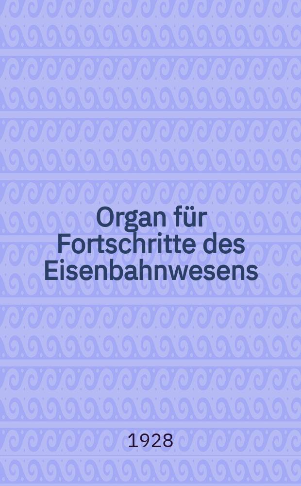 Organ f&uuml;r Fortschritte des Eisenbahnwesens : Technisches Fachblatt des Vereins deutscher Eisenbahnverwaltungen. Jg.83 1928, Bd.65, H.22