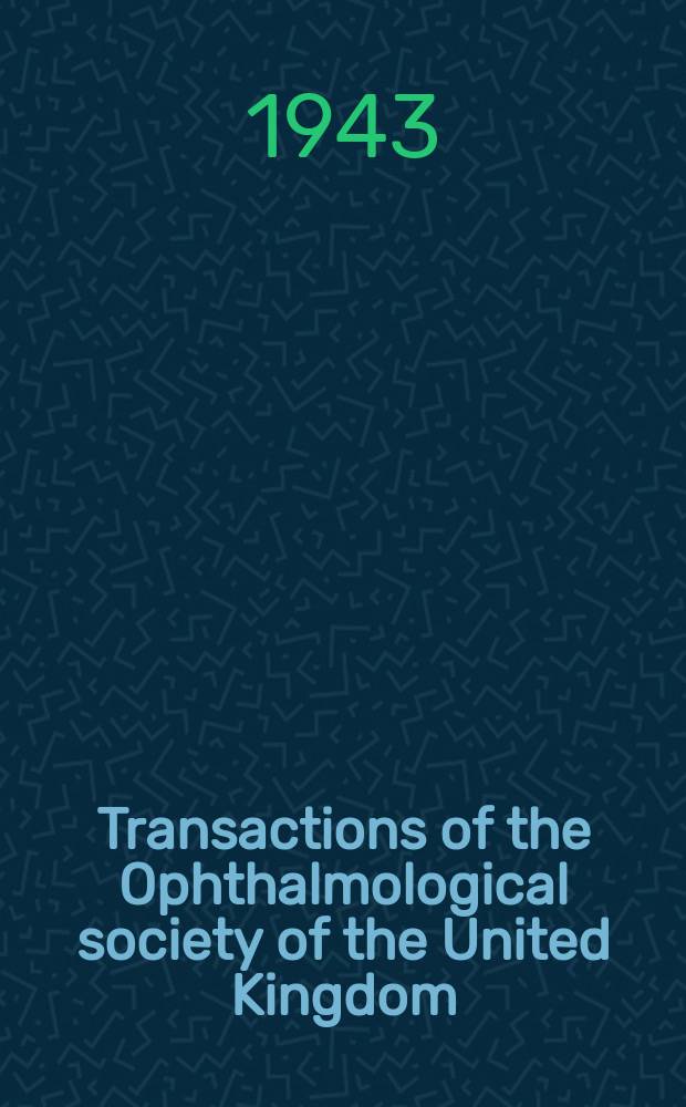 Transactions of the Ophthalmological society of the United Kingdom : With which are affiliated the Oxford ophthalmological congress, Midland ophthalmological soc., North of England ophthalmological soc... [and others]. Vol.62 : Session 1942