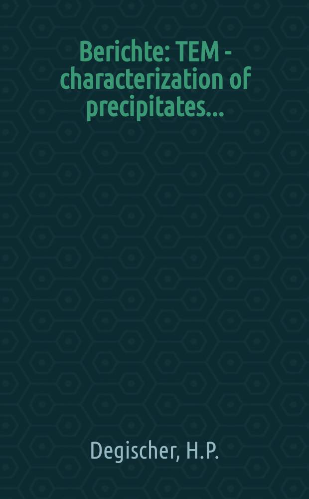 Berichte : TEM - characterization of precipitates...