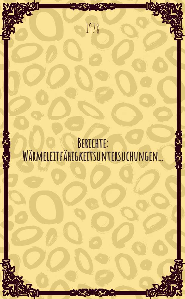 Berichte : W&auml;rmeleitf&auml;higkeitsuntersuchungen...