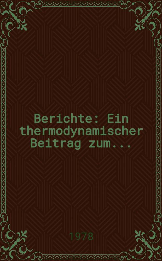 Berichte : Ein thermodynamischer Beitrag zum...