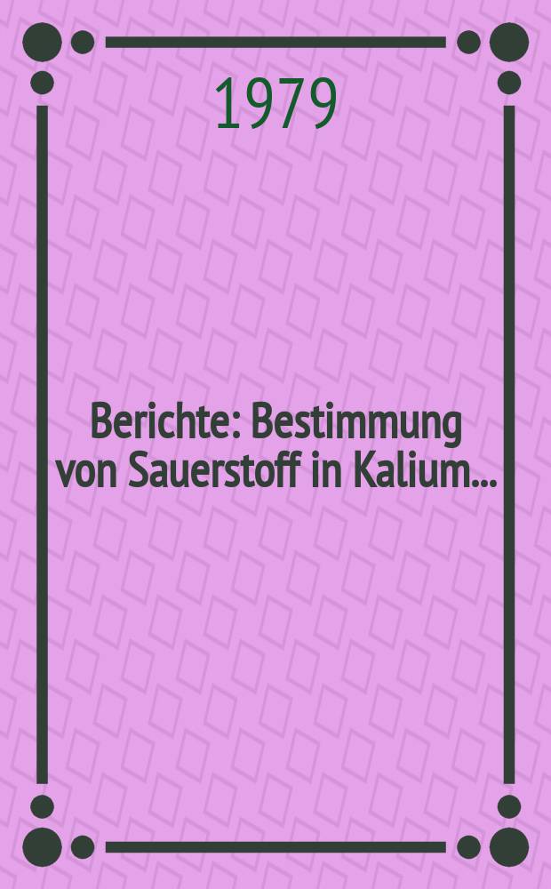Berichte : Bestimmung von Sauerstoff in Kalium...