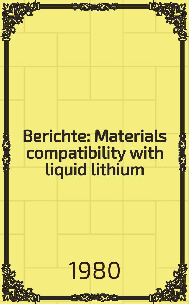 Berichte : Materials compatibility with liquid lithium