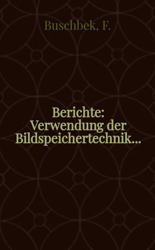 Berichte : Verwendung der Bildspeichertechnik...